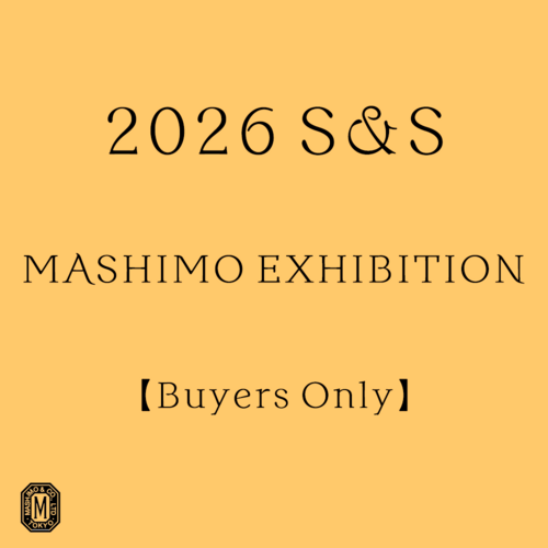 2026 S&S MASHIMO EXHIBITION【Buyers Only】